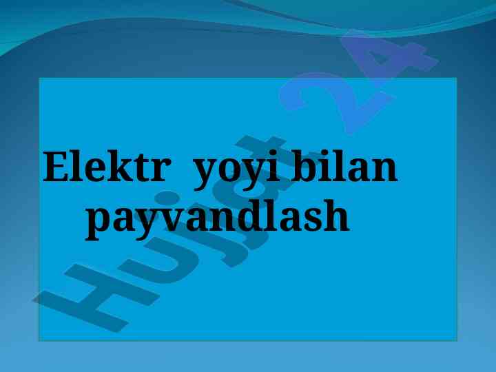 Elektr yoyi bilan payvandlash usullari