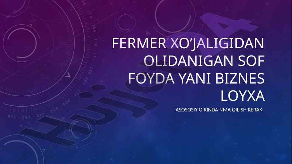 Fermer xo’jaligida biznes loyihasi rivojlantirish