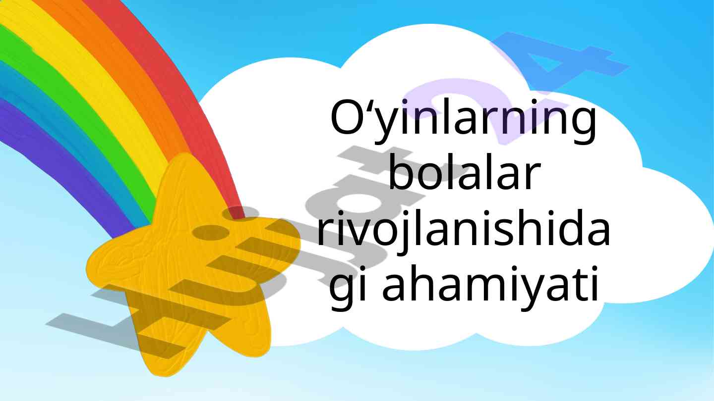 O‘yinlarning bolalar rivojlanishidagi ahamiyati