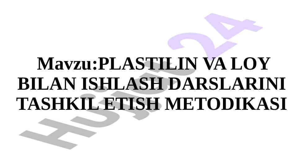Plastilin va loy bilan ishlash darslarini tashkil etish