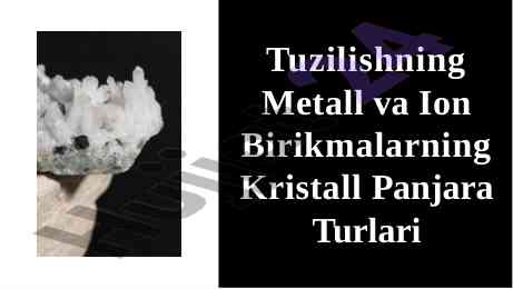 Metall va ion birikmalarning kristall panjara turlari