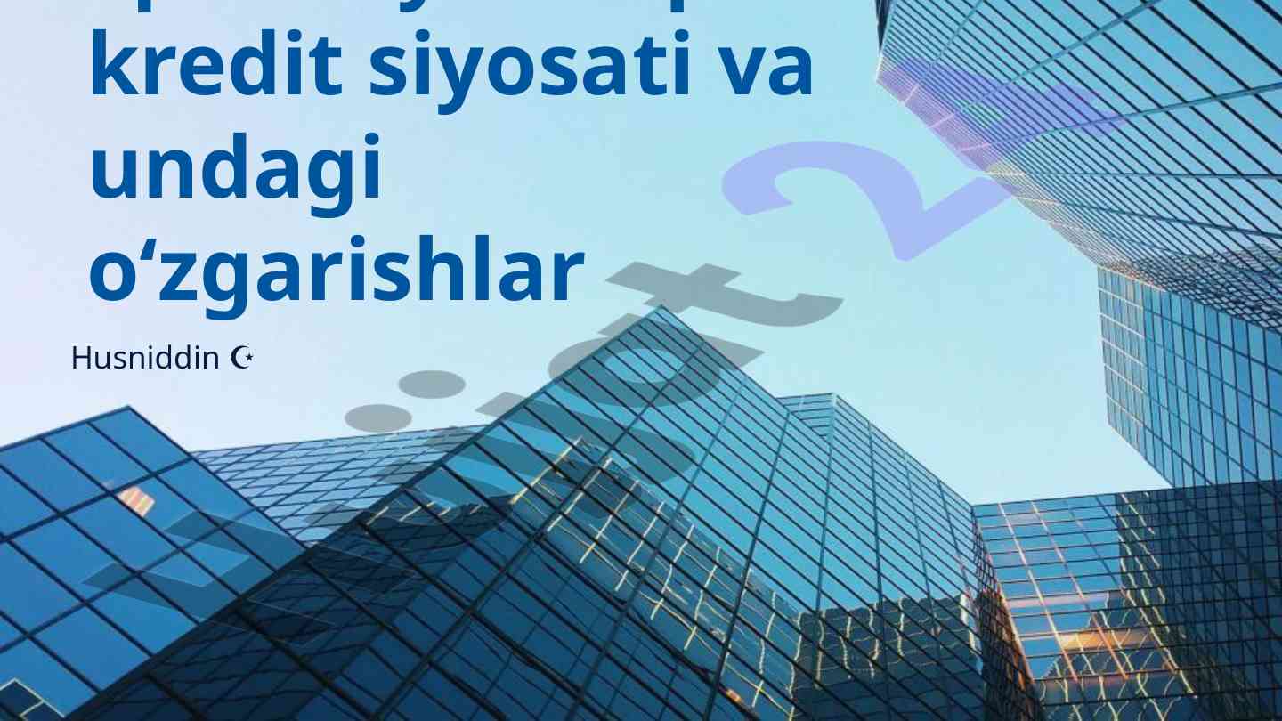 Iqtisodiyotda pul kredit siyosati o'zgarishlari