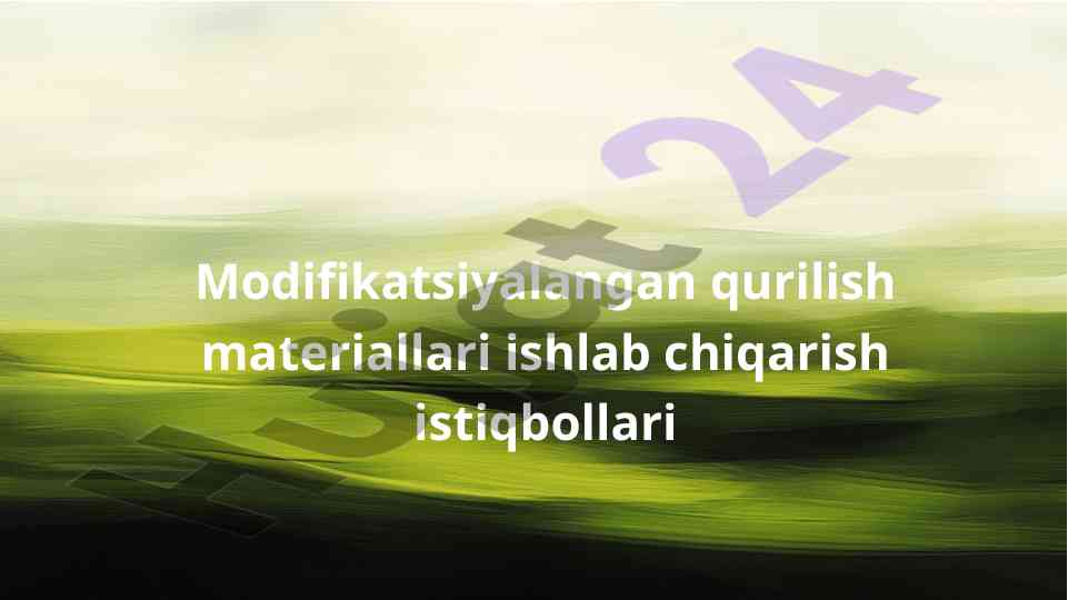 Modifikatsiyalangan qurilish materiallari ishlab chiqarish