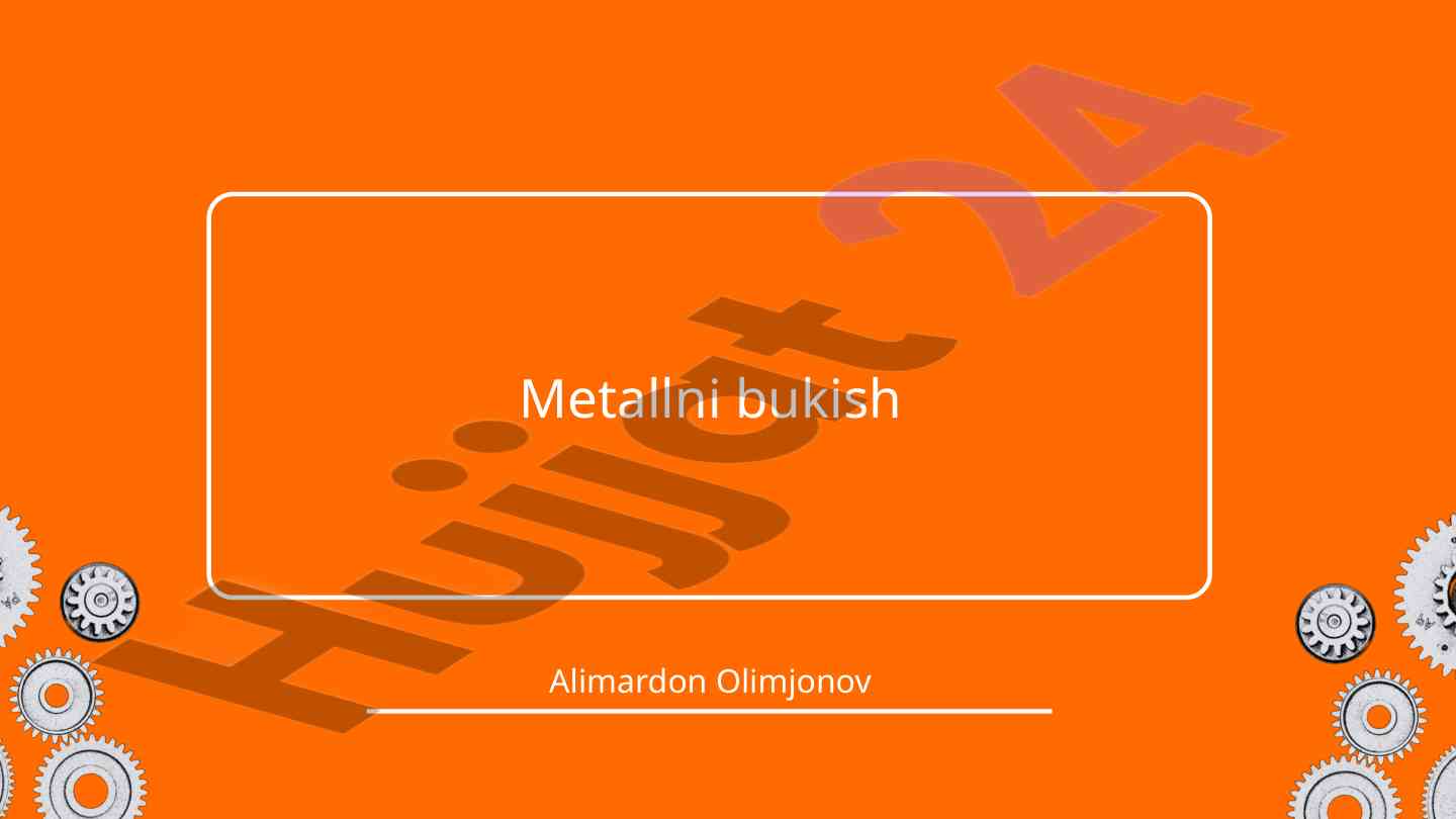 Metallni bukish: xususiyatlari va foydalanish