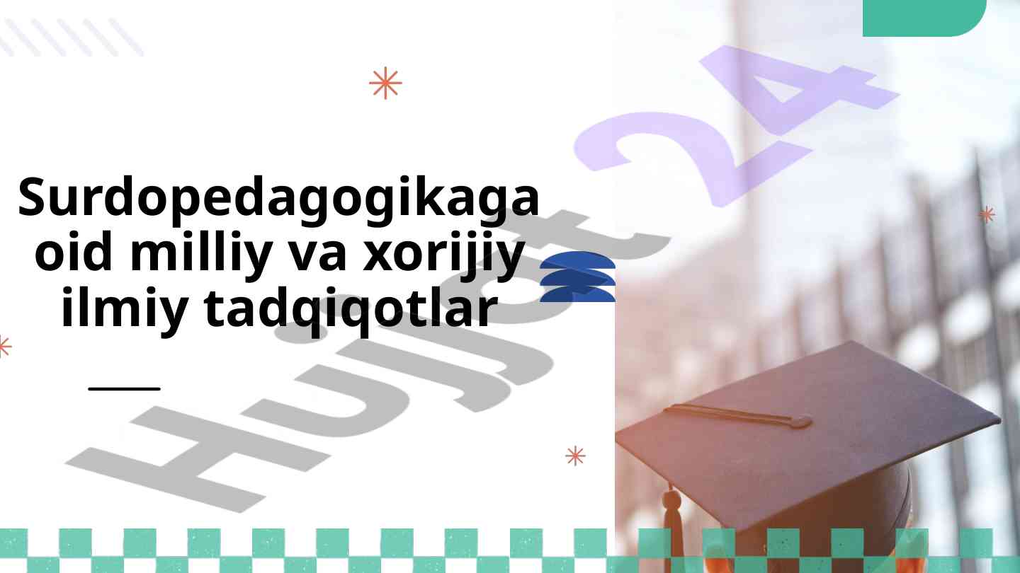 Surdopedagogikaga oid milliy va xorijiy ilmiy tadqiqotlar(Mutaxassislikka kirish fanidan)