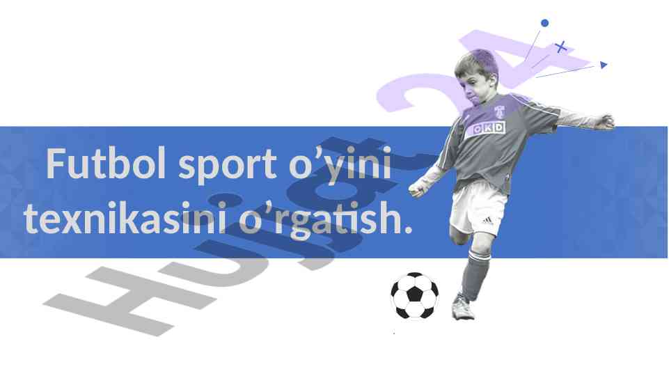 Futbol sport o’yini texnikasini o’rgatish rejasi