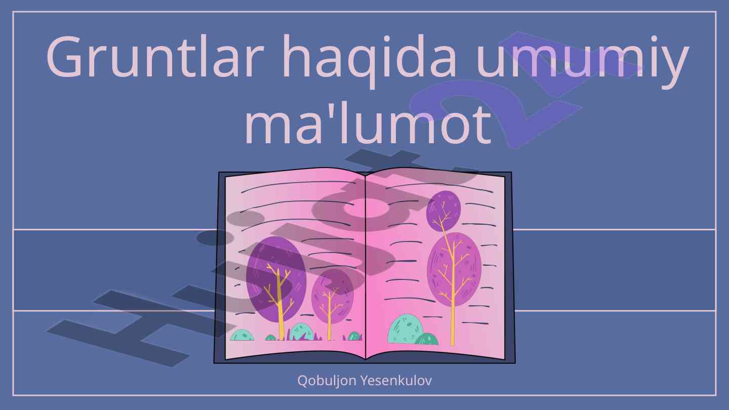 Gruntlar haqida umumiy ma'lumotlar va turi