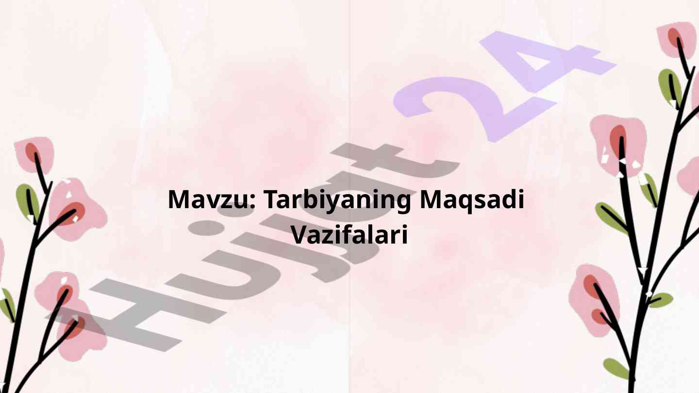 Tarbiyaning maqsadi va vazifalari mavzusi