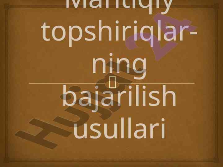Mantiqiy topshiriqlar bajarilish usullari
