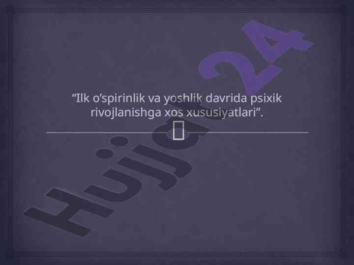 Ilk o’spirinlik va yoshlik davrida psixik rivojlanish