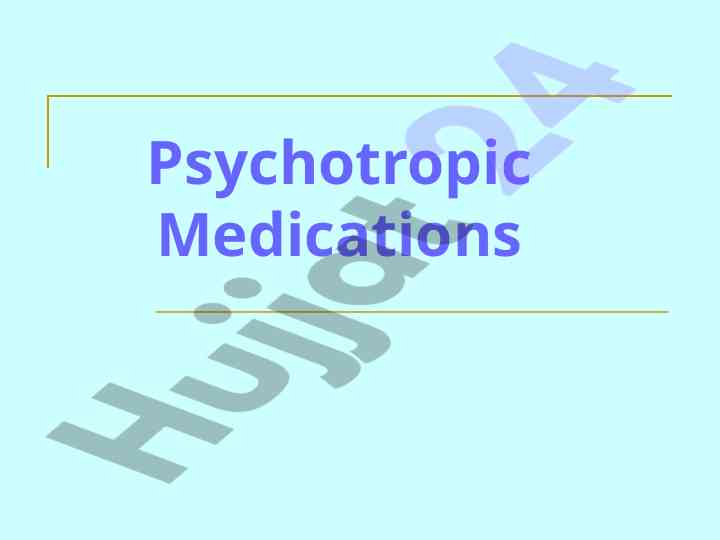 Psychotropic medications overview and ssri antidepressants