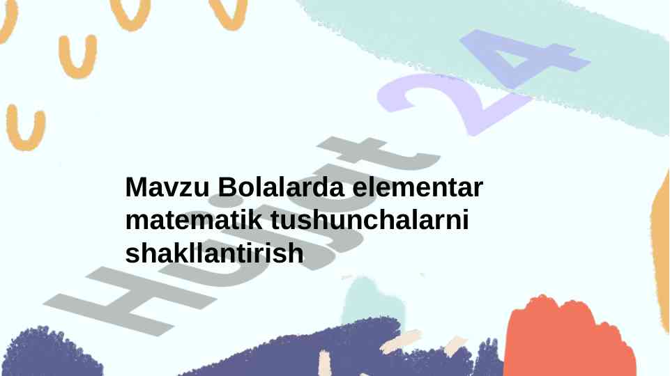 Bolalarda elementar matematik tushunchalarni shakllantirish