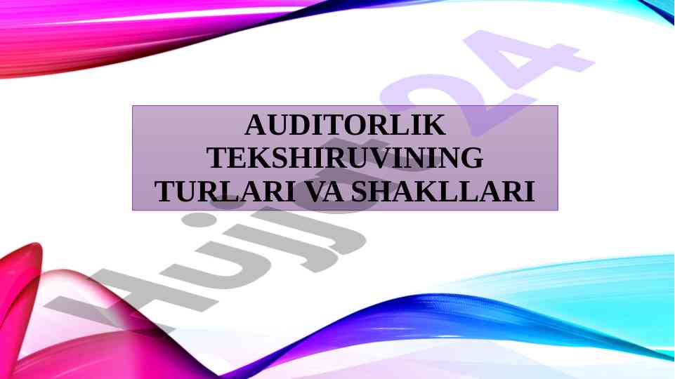Auditorlik tekshiruvining turlari va shakllari