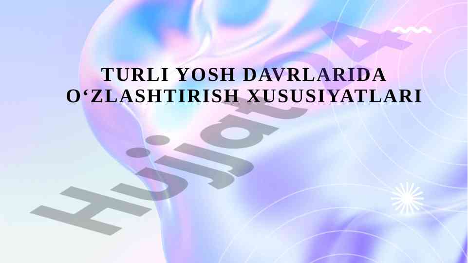 Turlik yosh davrlarida o‘zlashtirish xususiyatlari
