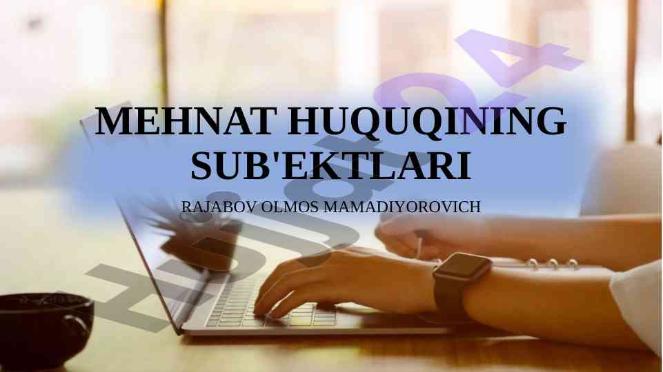 Mehnat huquqi sub'yektlari tushunchalari va statuslari