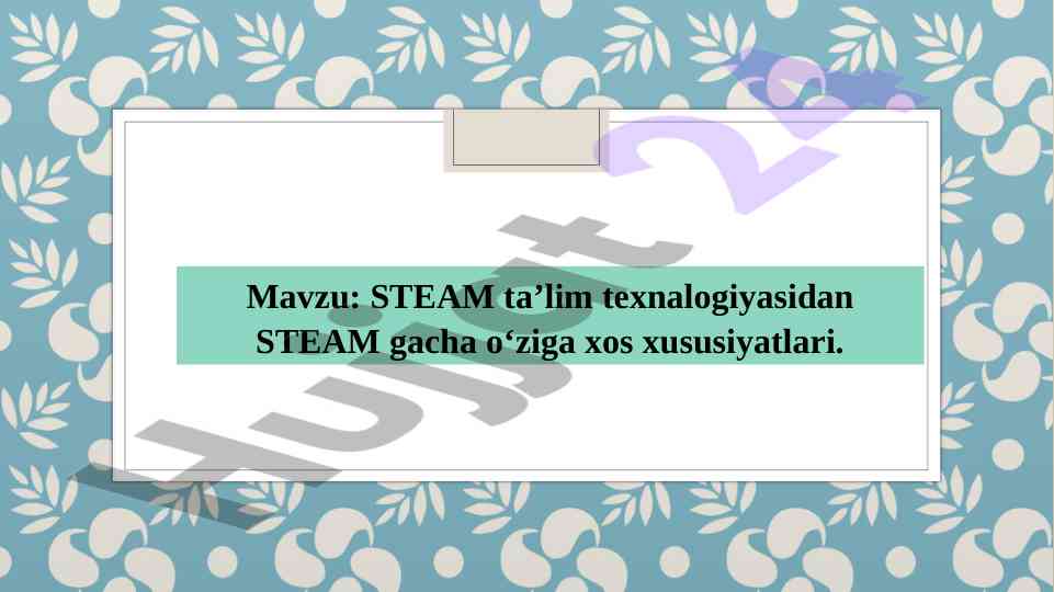 Steam ta’lim texnalogiyalari va xususiyatlari