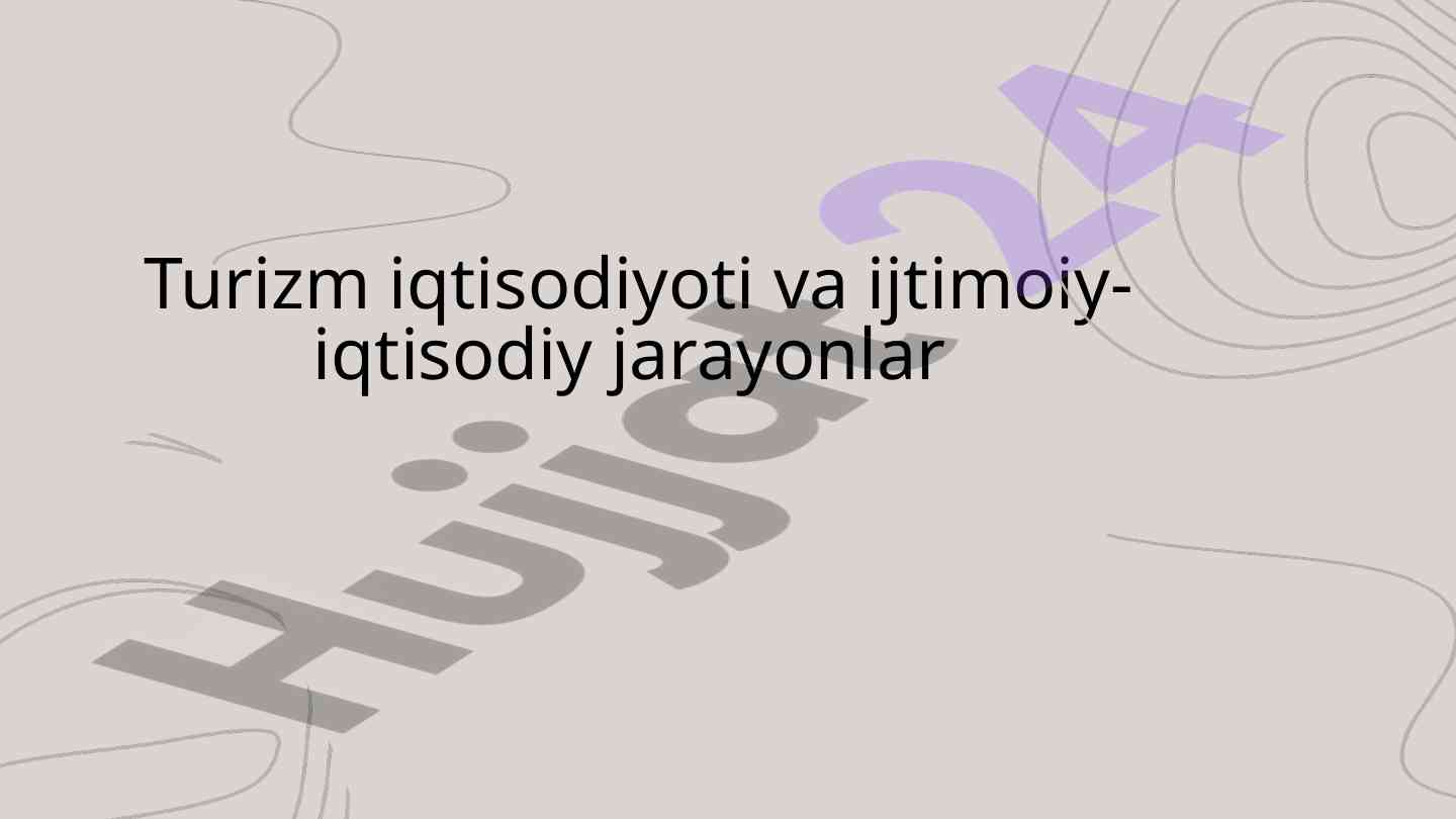 Turizm iqtisodiyoti va ijtimoiy-iqtisodiy jarayonlar