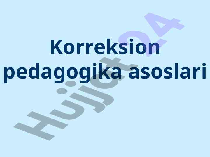 Korreksion pedagogika asoslari va ta'lim metodlari