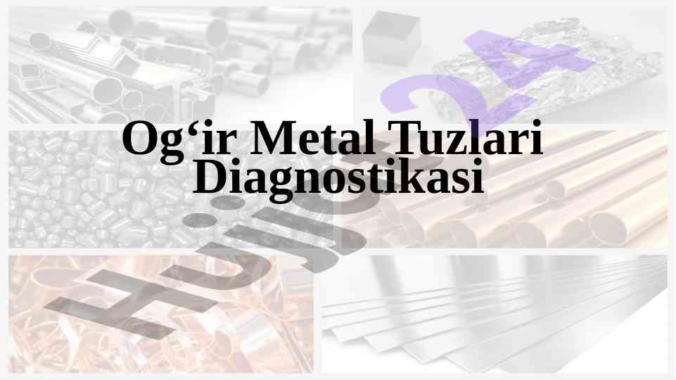 Og‘ir metal tuzlari diagnostikasi va xususiyatlari