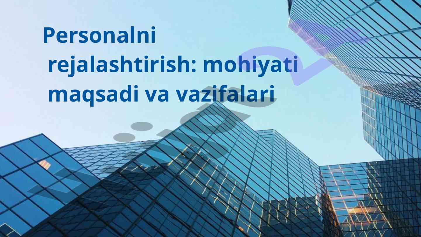 Personalni rejalashtirish asosiy vazifalari va maqsadlari