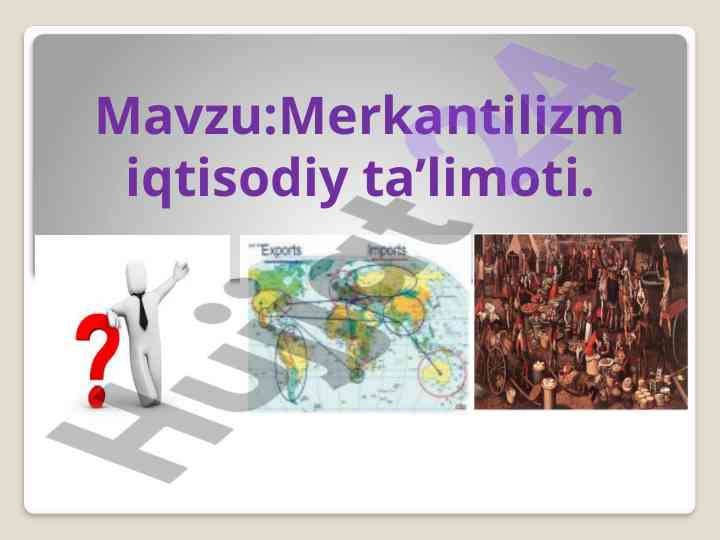 Merkantilizm iqtisodiy ta’limoti va asosiy g’oyalari