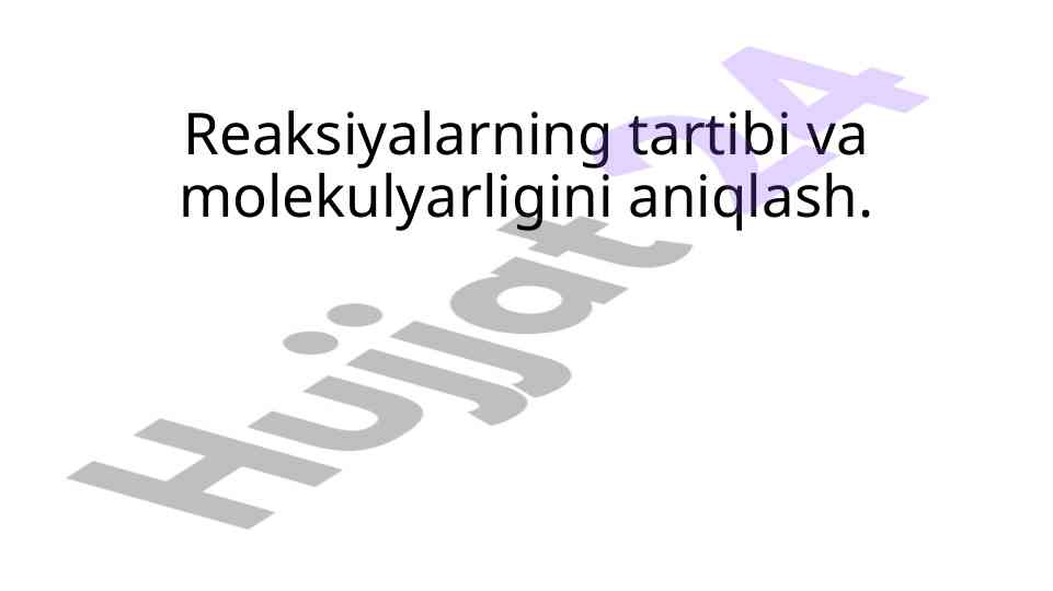 Reaksiyalarning tartibi va molekulyarligini aniqlash