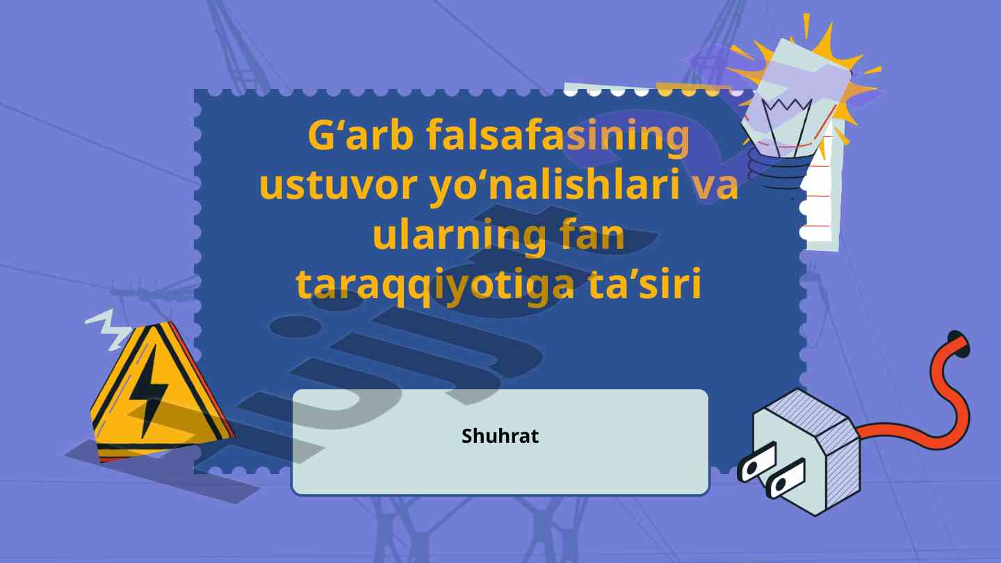 Gʻarb falsafasining ustuvor yoʻnalishlari va taʼsiri