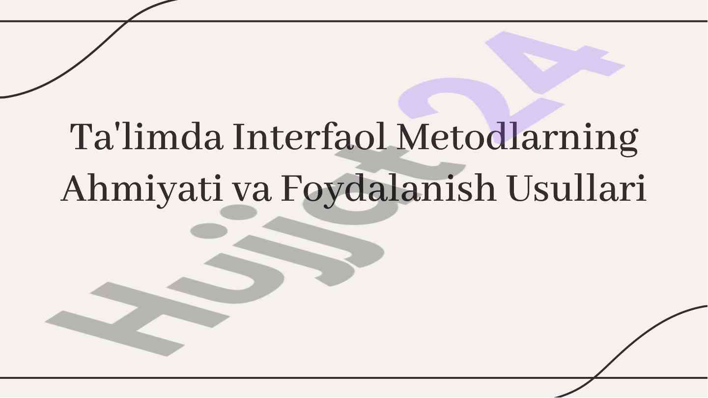 Ta'limda interfaol metodlarning ahmiyati va foydalanish