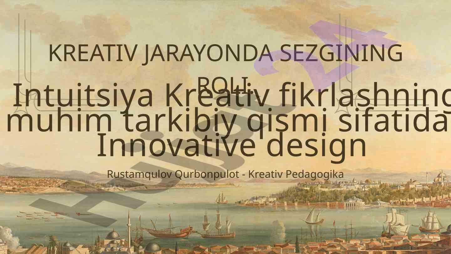 Kreativ jarayonda sezginning roli va kreativ fikrlash