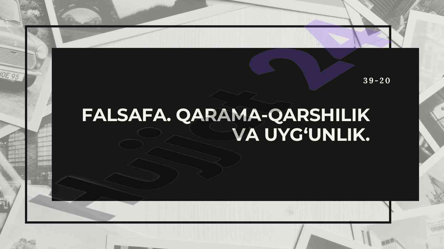 Falsafa qarama-qarshilik va uyg‘unlik tahlili