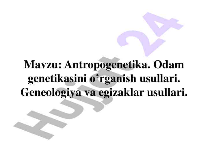Antropogenetika odam genetikasini o’rganish usullari