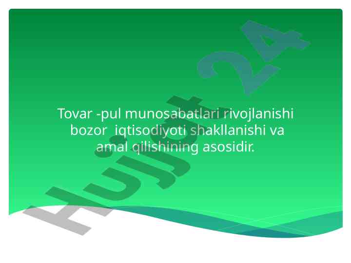 Tovar-pul munosabatlari rivojlanishi bozor iqtisodiyoti shakllanishi va amal qilishning asosidir