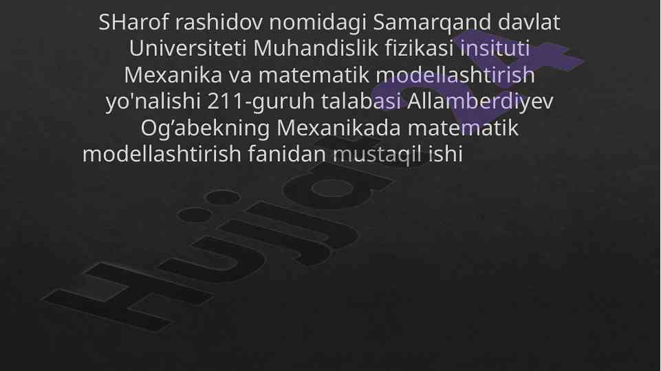 Mexanikada matematik modellashtirish fanidan mustaqil ish