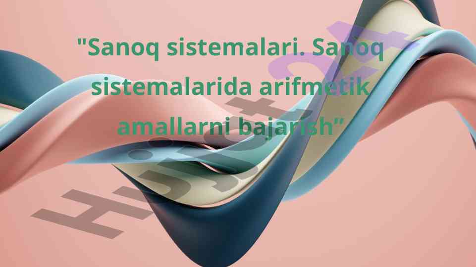 Sanoq sistemalari va arifmetik amallar bajarish