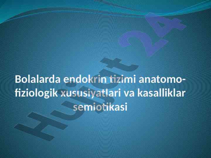 Bolalarda endokrin tizimi anatomo-fiziologik xususiyatlari