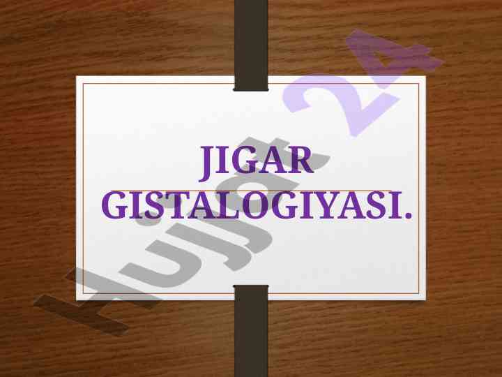 Jigar gistalogiyasi: tuzilishi va funksiyalari
