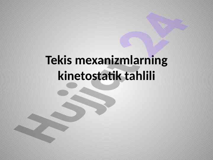 Tekis mexanizmlarning kinetostatik tahlili