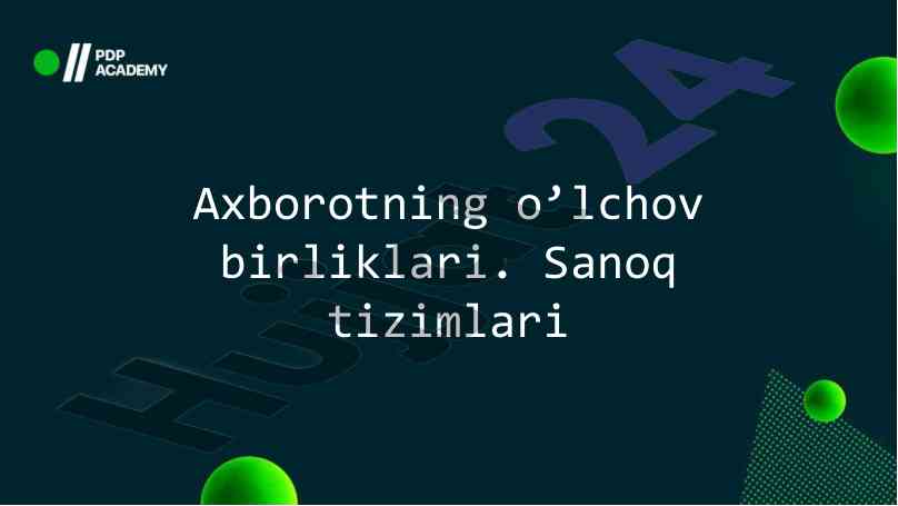 Axborotning o’lchov birliklari va sanoq tizimlari