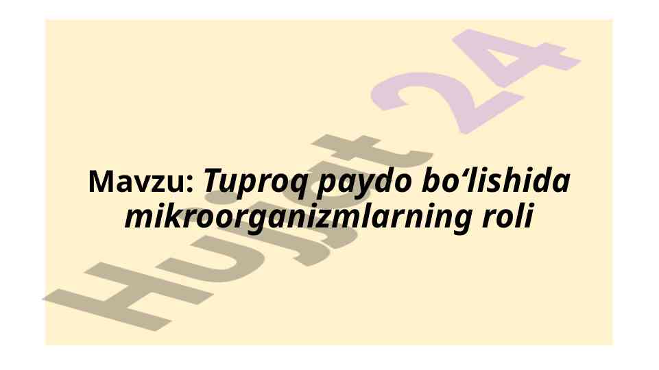 Mikroorganizmlarning tuproq paydo bo‘lishidagi roli