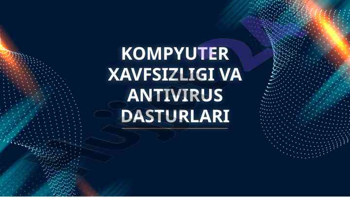 Kompyuter xavfsizligi va antivirus dasturlari