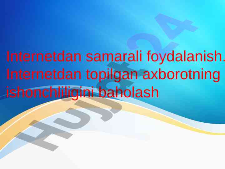Internetdan samarali foydalanish va axborot baholash