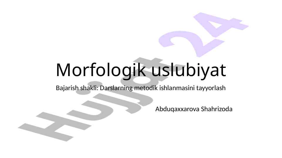 Morfologik uslubiyat darslarining metodik ishlanmasi