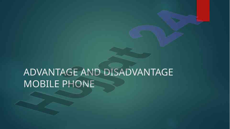 Advantages and disadvantages of mobile phones