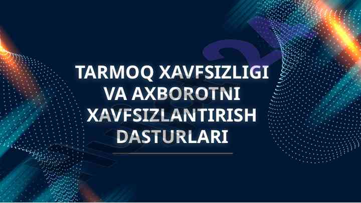 Tarmoq xavfsizligi va axborotni xavfsizlantirish