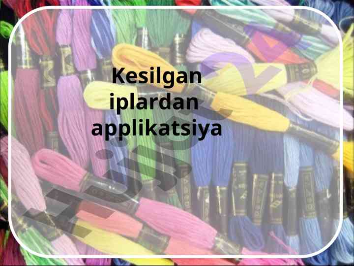 Kesilgan iplardan applikatsiya yaratish