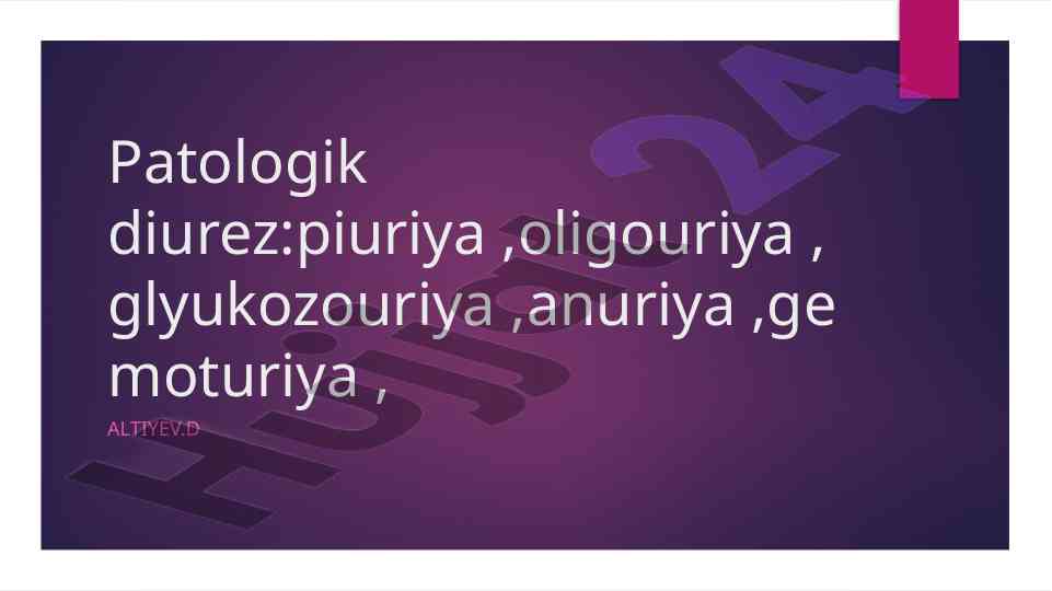 Patologik diurez va uning o‘zgarishlari haqida tafsilotlar