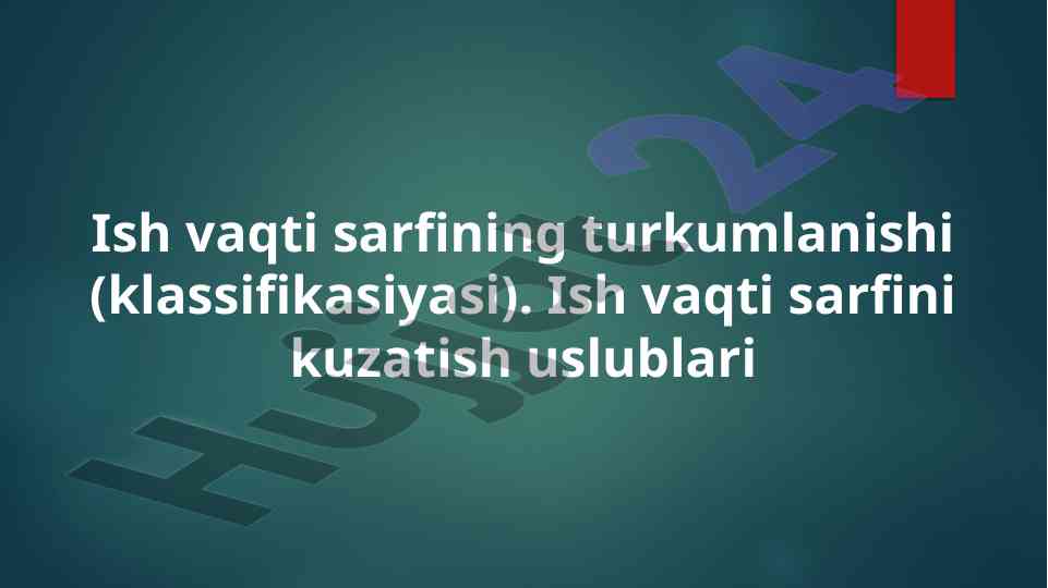 Ish vaqti sarfining turkumlanishi va kuzatish usullari