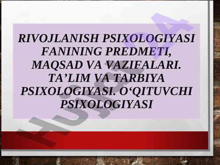 Rivojlanish psixologiyasi fanining predmeti, maqsad va vazifalari. Ta’lim va tarbiya psixologiyasi. O‘qituvchi psixologiyasi