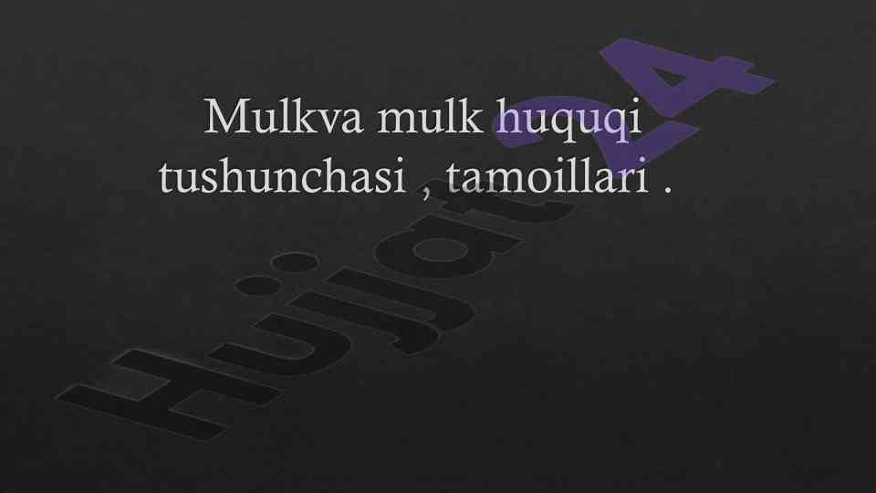 Mulk huquqi tushunchasi va tamoillari