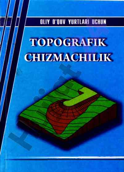 Topografik chizmachilik darsligi oliy o'quv yurtlari uchun